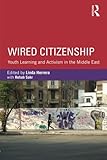 Wired citizenship : youth learning and activism in the Middle East