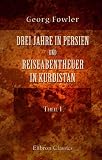 Produkt-Bild: Drei Jahre in Persien und Reiseabentheuer in Kurdistan: &Uuml;bersetzt von C. Richard. Theil 1