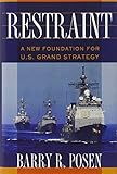 Restraint: A New Foundation for U.S. Grand Strategy (Cornell Studies in Security Affairs)