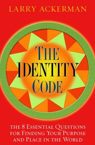 the identity code the 8 essential questions for finding your purpose and place in the world