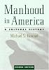 Manhood in America: A Cultural History