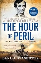 The Hour of Peril: The Secret Plot to Murder Lincoln Before the Civil War The Hour of Peril: The Secret Plot to Murder Lincoln Before the Civil War