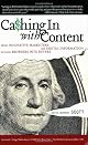 Cashing In With Content: How Innovative Marketers Use Digital Information to Turn Browsers into Buyers