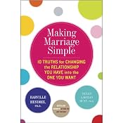 Making Marriage Simple: Ten Truths for Changing the Relationship You Have into the One You Want | [Harville Hendrix, Helen LaKelly Hunt]