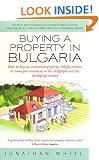 Buying a Property in Bulgaria: How to Buy an Investment Property, Holiday Retreat, or Home for Retirement in This Delightful and Fast Developing Country