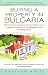  : Buying a Property in Bulgaria: How to Buy an Investment Property, Holiday Retreat, or Home for Retirement in This Delightful and Fast Developing Country
