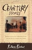 Cemetery Stories: Haunted Graveyards, Embalming Secrets, and the Life of a Corpse After Death