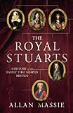 The Royal Stuarts : a history of the family that shaped Britain