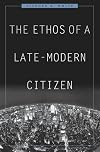 The Ethos of a Late-Modern Citizen