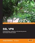 SSL VPN: Understanding, evaluating and planning secure, web-based remote access