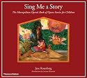 Sing Me a Story: The Metropolitan Opera's Book of Opera Stories for Children