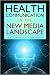 Health Communication in the New Media Landscape