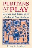 Puritans at Play: Leisure and Recreation in Colonial New England