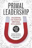 Primal Leadership, With a New Preface by the Authors: Unleashing the Power of Emotional Intelligence