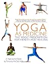 Yoga as Medicine: The Yogic Prescription for Health and Healing
