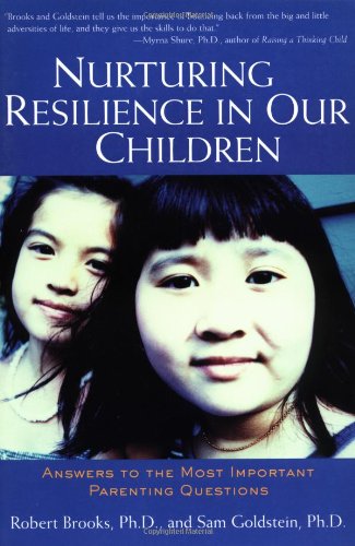 Nurturing Resilience in Our Children  Answers to the Most Important Parenting Questions658021559 