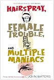 Hairspray, Female Trouble, and Multiple Maniacs: Three More Screenplays