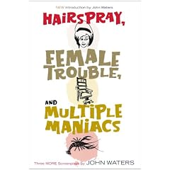 Hairspray, Female Trouble, and Multiple Maniacs: Three More Screenplays