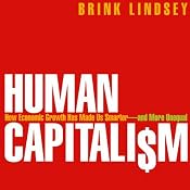 Human Capitalism: How Economic Growth Has Made Us Smarter - and More Unequal | [Brink Lindsey]