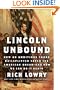 Lincoln Unbound: How an Ambitious Young Railsplitter Saved the American Dream--and How We Can Do It Again