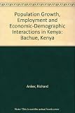 Population growth, employment and economic-demographic interactions in Kenya, Bachue-Kenya : a study prepared for the International Labour Office within the framework of the World Employment Programme