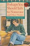 Perhaps you should talk to someone, and other stories