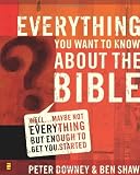 Everything You Want to Know about the Bible: Well...Maybe Not Everything but Enough to Get You Started