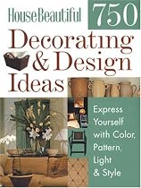 750 Decorating and Design Ideas: Express Yourself with Colour, Pattern, Light and Style (House Beautiful)