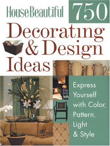 750 Decorating and Design Ideas: Express Yourself with Colour, Pattern, Light and Style (House Beautiful)