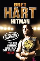 The Hitman: My Real Life in the Cartoon World of Wrestling