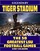 Legendary Tiger Stadium: The Thirty Greatest LSU Football Games