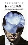 Deep Heat : encounters with the famous, the infamous and the unknown
