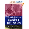 Searching for Robert Johnson: The Life and Legend of the "King of the Delta Blues Singers"