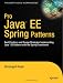 Pro Java&trade; EE Spring Patterns: Best Practices and Design Strategies Implementing Java EE Patterns with the Spring Framework (Pro)