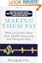Making Them Pay: How to Get the Most from Health Insurance and Managed Care