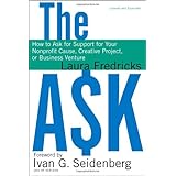 The Ask: How to Ask for Support for Your Nonprofit Cause, Creative Project, or Business Venture