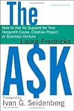 The Ask: How to Ask for Support for Your Nonprofit Cause, Creative Project, or Business Venture