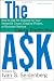 The Ask: How to Ask for Support for Your Nonprofit Cause, Creative Project, or Business Venture The Ask: How to Ask for Support for Your Nonprofit Cause, Creative Project, or Business Venture
