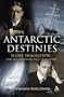 Antarctic Destinies: Scott, Shackleton, and the Changing Face of Heroism