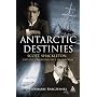 Antarctic Destinies: Scott, Shackleton, and the Changing Face of Heroism