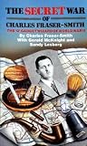 The secret war of Charles Fraser-Smith : The 'Q' gadget wizard of World War Two