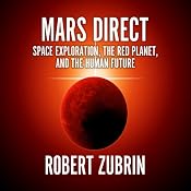 Mars Direct: Space Exploration, the Red Planet, and the Human Future | [Robert Zubrin]