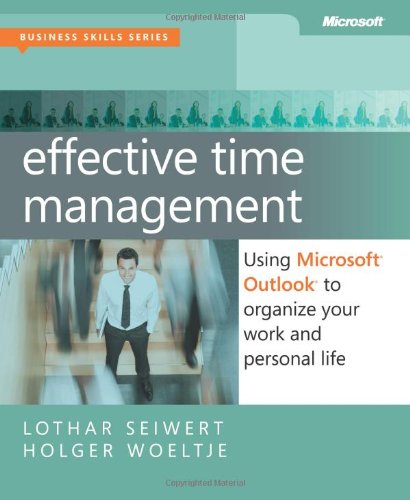 Effective Time Management: Using Microsoft Outlook to Organize Your Work and Personal Life (Information Worker)