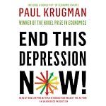 End This Depression Now! | Paul Krugman