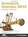 Autodesk Inventor 2014: A Tutorial Introduction