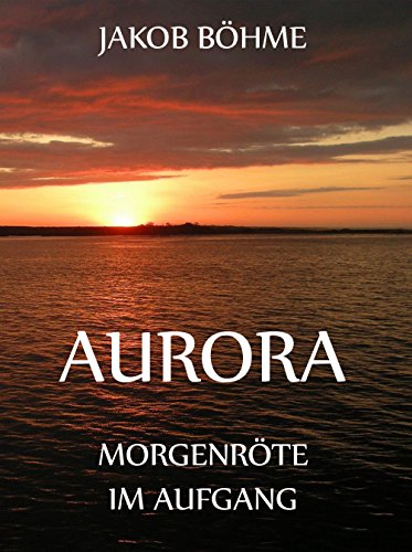 Aurora oder Morgenröte im Aufgang: Vollständige Ausgabe (German Edition)