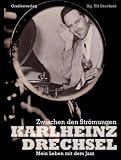 Karlheinz Drechsel - Zwischen den Str&ouml;mungen: Mein Leben mit dem Jazz - Ulf Drechsel