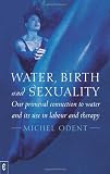 Water, birth and sexuality : our primeval connection to water and its use in labour and therapy