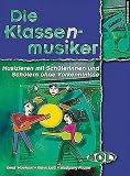 Die Klassenmusiker: Musizieren mit Schulerinnen und Schulern ohne Vorkenntnisse