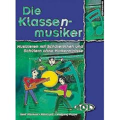 Die Klassenmusiker: Musizieren mit Sch�lerinnen und Sch�lern ohne Vorkenntnisse